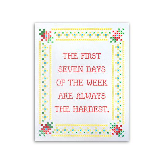 First Seven Days are the Hardest 8" x 10" Letterpress Print