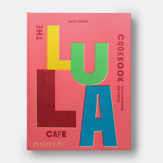 The Lula Cafe Cookbook: Collected Recipes and Stories