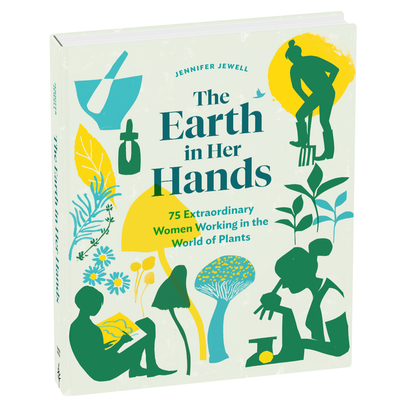 Earth in Her Hands: 75 Extraordinary Women Working in the World of Plants Book