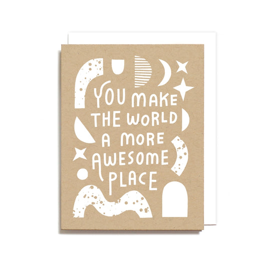 You Make the World a More Awesome Place Greeting Card