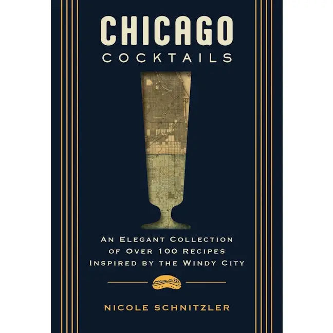 Chicago Cocktails: An Elegant Collection of Over 100 Recipes Book