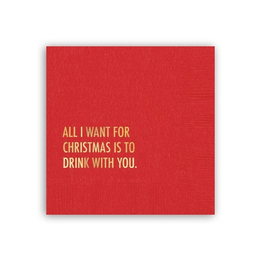 All I Want For Christmas is to Drink With You Holiday Party Napkins