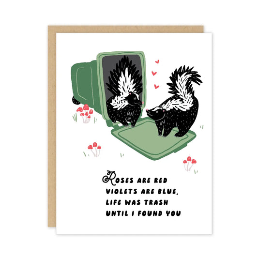 Roses are Red Life Was Trash Until I Met You Skunks Love or Valentine's Day Card