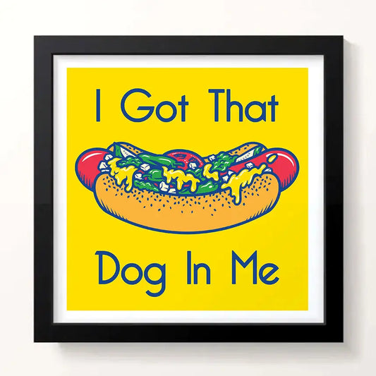 I Got that Chicago Dog in Me 9" x 9" Print