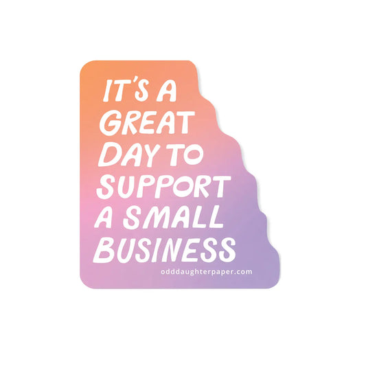 Great Day to Support Small Business Sticker