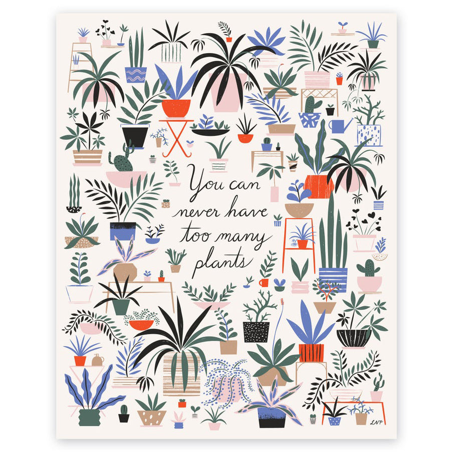 You Can Never Have Too Many Plants 11" x 14" Archival Print