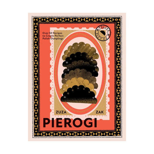 Pierogi: Over 50 Recipes to Create Perfect Polish Dumplings Cookbook