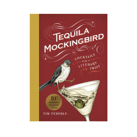 Tequila Mockingbird: Cocktails with a Literary Twist Recipe Book