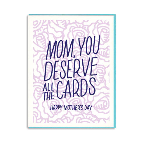 Mom You Deserve Mother's Day Card