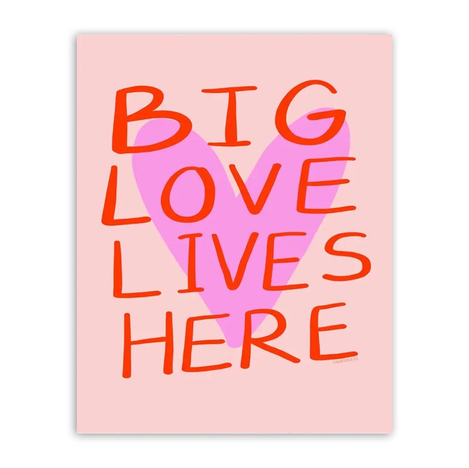 Big Love Lives Here 8" x 10" Print