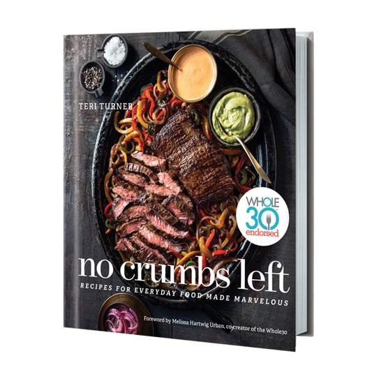 No Crumbs Left: Whole30 Endorsed, Recipes for Everyday Food Made Marvelous Cookbook