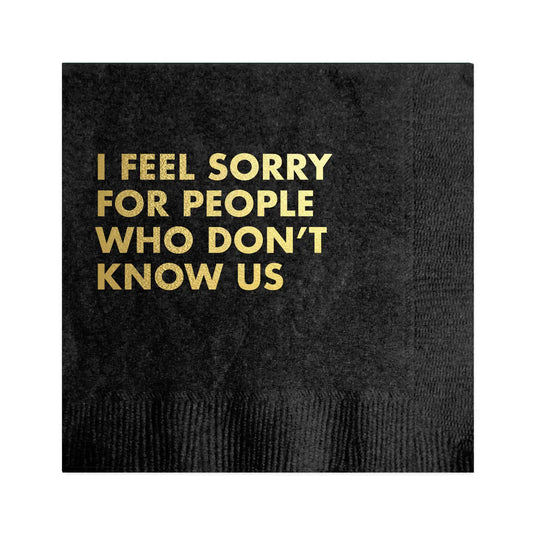 Feel Sorry for People Who Don't Know Us Party Napkins (Pack of 20)