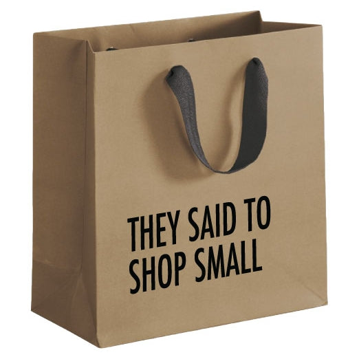 They Said to Shop Small 6" Small Gift Bag