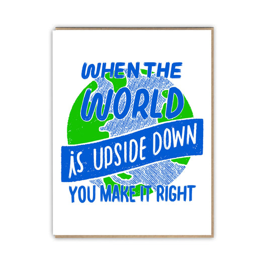 When the World is Upside Down You Make it Right Card